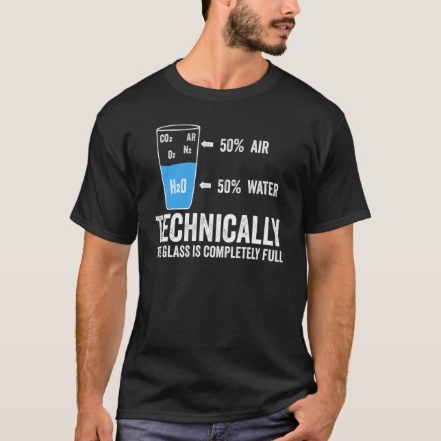 Technically The Glass Is Completely Full Science S T-Shirt (Front)