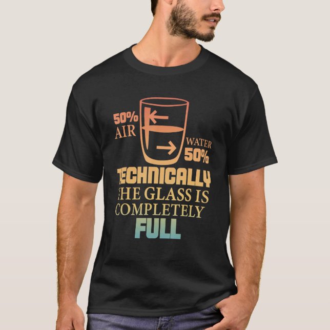 Technically The Glass Is Full   Sarcastic Science  T-Shirt (Front)