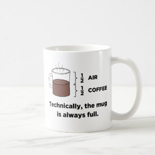 Technically, The Mug Is Always Full Coffee Mug