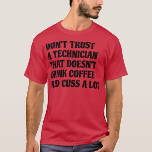 Technician That Drink Coffee Cuss A Lot T-Shirt