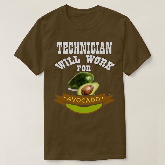 Technician Will Work for Avocado 2 T-Shirt (Design Front)