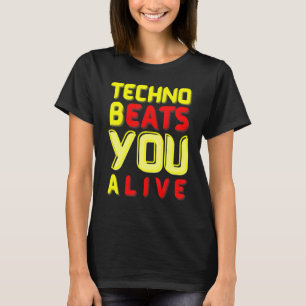 Techno bEATS you aLIVE for electronic music fans T-Shirt