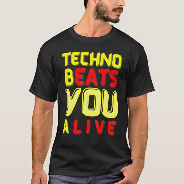 Techno bEATS you aLIVE  for electronic music fans T-Shirt (Front)
