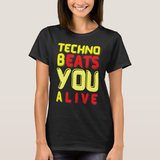 Techno bEATS you aLIVE  for electronic music fans T-Shirt (Front)