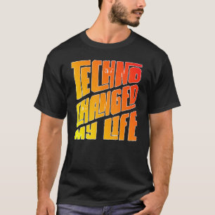 Techno Changed My Life  Hard Dark Acid T-Shirt