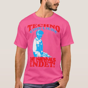 Techno Eine Liebe Die Niemals Endet  Disko Electro T-Shirt