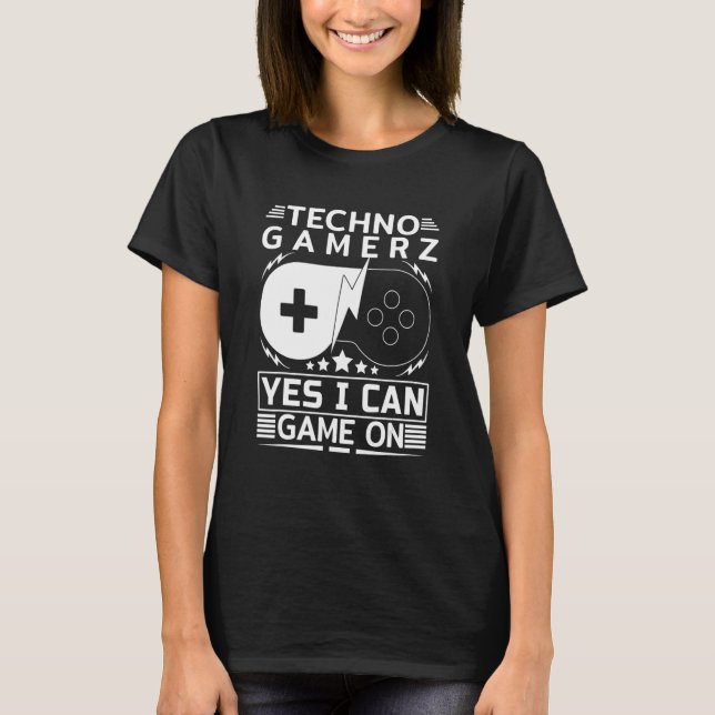 Techno Gamer Game On Yes I Can T-Shirt (Front)