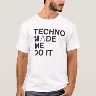 Techno Made me Do it T-Shirt