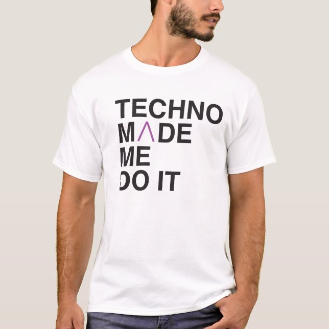 Techno Made me Do it T-Shirt (Front)