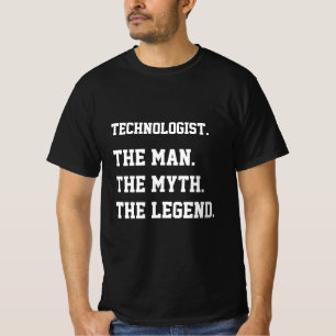 Technologist The Man The Myth The Legend  T-Shirt