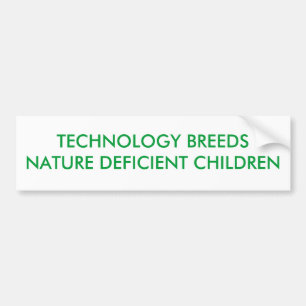 TECHNOLOGY BREEDS NATURE DEFICIENT CHILDREN BUMPER STICKER