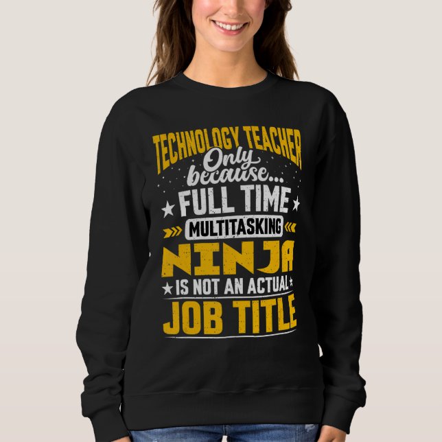 Technology Teacher Job Title Technology Educator I Sweatshirt (Front)