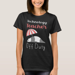 Technology Teacher Off Duty Vacation T-Shirt