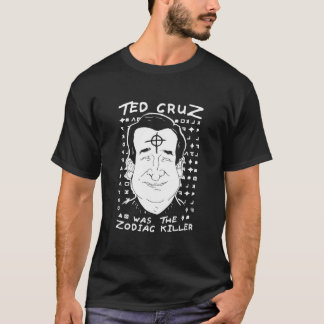 Ted Cruz Zodiac Killer  T-Shirt