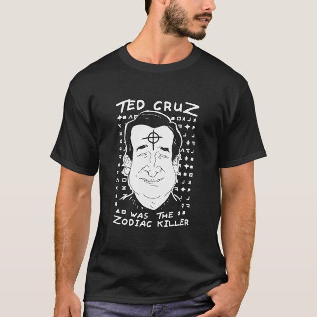 Ted Cruz Zodiac Killer  T-Shirt (Front)