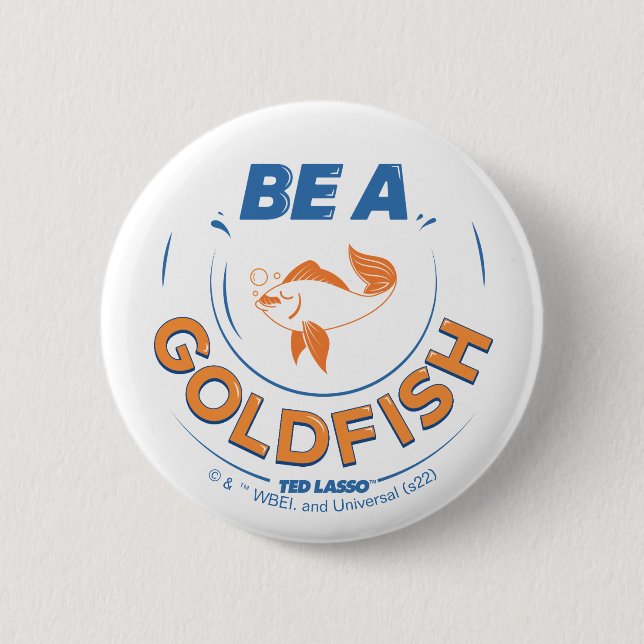 Ted Lasso | Be A Goldfish 6 Cm Round Badge (Front)