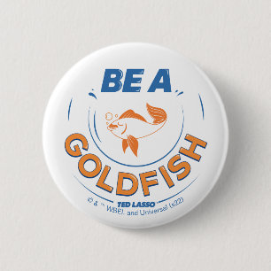 Ted Lasso Be A Goldfish 6 Cm Round Badge