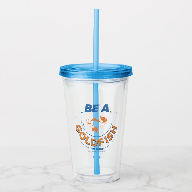 Ted Lasso | Be A Goldfish Acrylic Tumbler (Front)