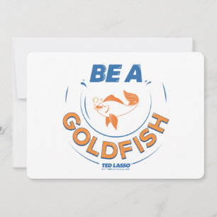 Ted Lasso   Be A Goldfish Card