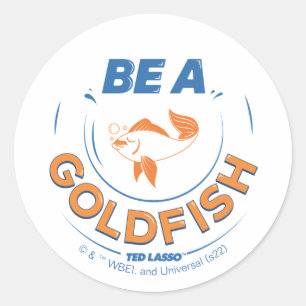 Ted Lasso   Be A Goldfish Classic Round Sticker