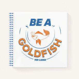 Ted Lasso Be A Goldfish Notebook