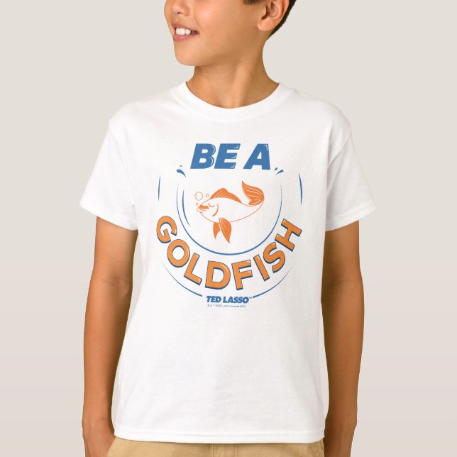 Ted Lasso | Be A Goldfish T-Shirt (Front)
