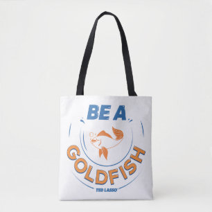 Ted Lasso   Be A Goldfish Tote Bag