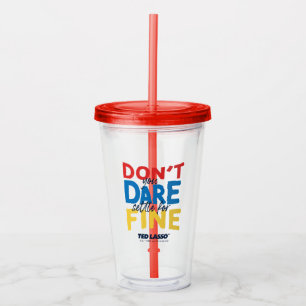 Ted Lasso   Don't You Dare Settle For Fine Acrylic Tumbler