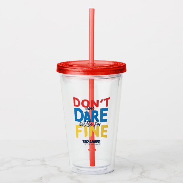 Ted Lasso | Don't You Dare Settle For Fine Acrylic Tumbler (Front)