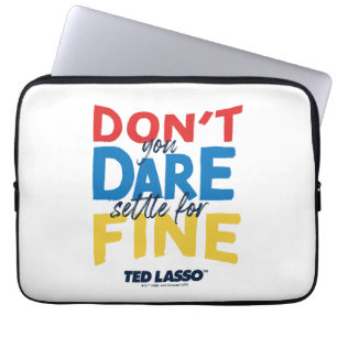Ted Lasso   Don't You Dare Settle For Fine Laptop Sleeve