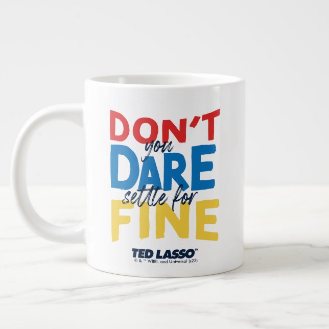 Ted Lasso | Don't You Dare Settle For Fine Large Coffee Mug (Left)