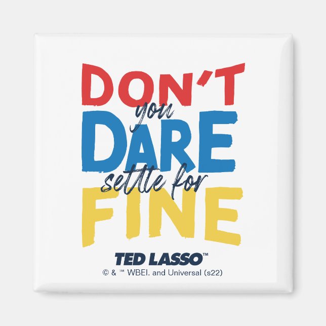 Ted Lasso | Don't You Dare Settle For Fine Magnet (Front)