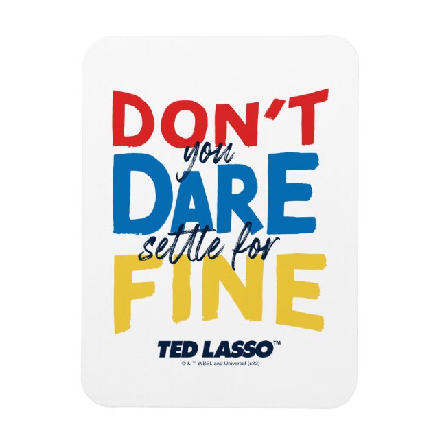 Ted Lasso | Don't You Dare Settle For Fine Magnet (Vertical)