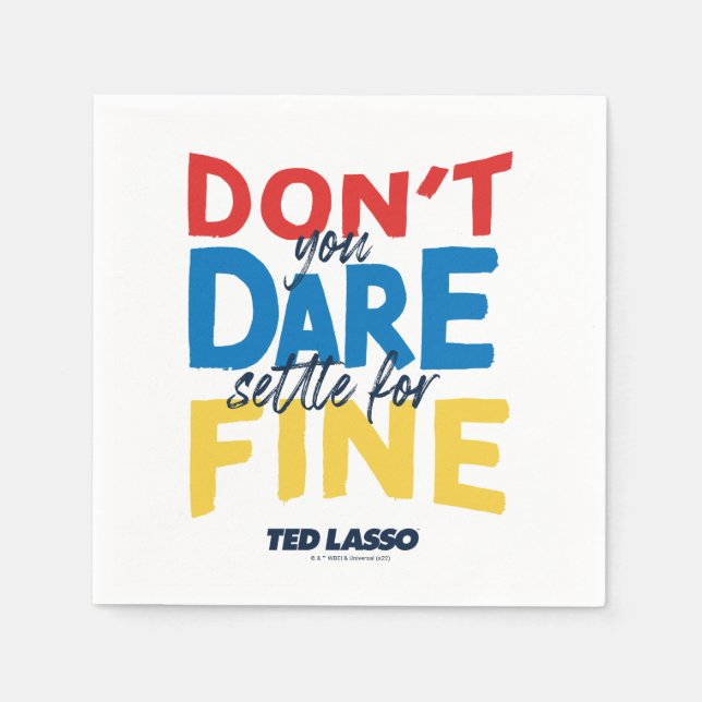 Ted Lasso | Don't You Dare Settle for Fine Napkin (Front)