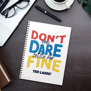 Ted Lasso Don't You Dare Settle For Fine Notebook