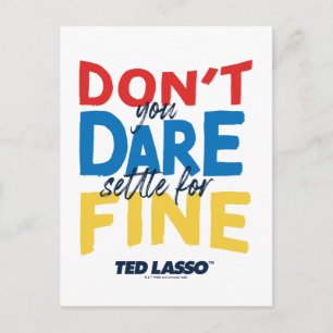 Ted Lasso   Don't You Dare Settle For Fine Postcard