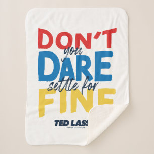 Ted Lasso Don't You Dare Settle For Fine Sherpa Blanket