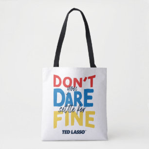 Ted Lasso   Don't You Dare Settle For Fine Tote Bag