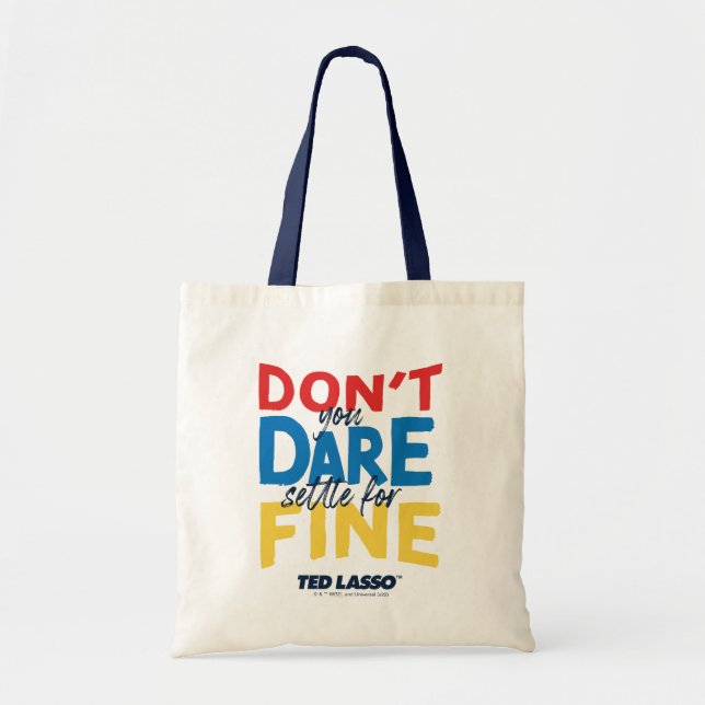 Ted Lasso | Don't You Dare Settle For Fine Tote Bag (Front)