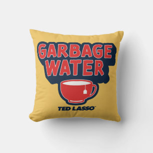 Ted Lasso   Garbage Water Tea Graphic Cushion