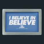 Ted Lasso | I Believe in Believe Belt Buckle<br><div class="desc">Check out this Ted Lasso "I believe in believe" typography quote.</div>