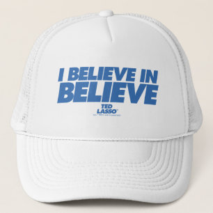 Ted Lasso I Believe in Believe Trucker Hat