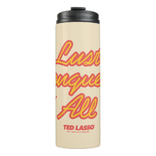 Ted Lasso   Lust Conquers All Thermal Tumbler