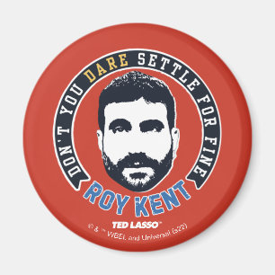 Ted Lasso   Roy Kent Don't You Dare Settle Magnet