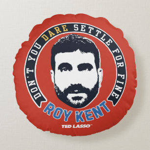 Ted Lasso   Roy Kent Don't You Dare Settle Round Cushion