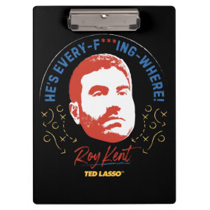 Ted Lasso   Roy Kent He's Every -- Where Clipboard