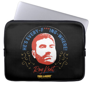 Ted Lasso Roy Kent He's Every -- Where Laptop Sleeve