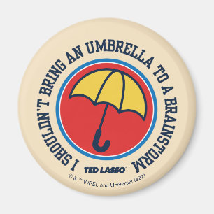 Ted Lasso   Shouldn't Bring Umbrella To Brainstorm Magnet