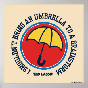 Ted Lasso   Shouldn't Bring Umbrella To Brainstorm Poster
