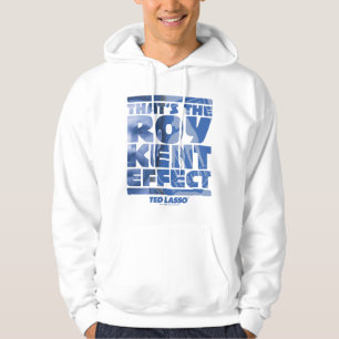 Ted Lasso That's The Roy Kent Effect Hoodie